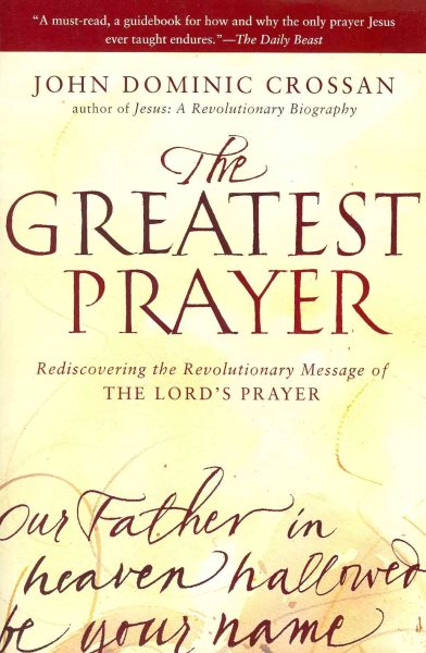 The Greatest Prayer: Rediscovering the Revolutionary Message of the Lord's Prayer cover