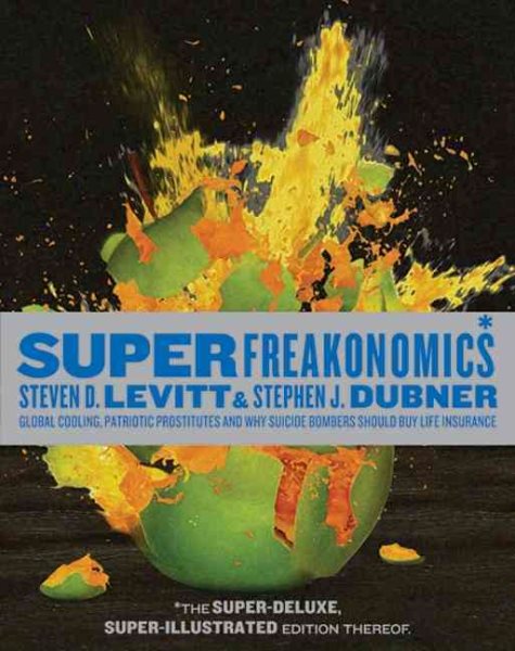 SuperFreakonomics, Illustrated edition: Global Cooling, Patriotic Prostitutes, and Why Suicide Bombers Should Buy Life Insurance cover