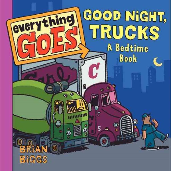 Everything Goes: Good Night, Trucks: A Bedtime Book cover