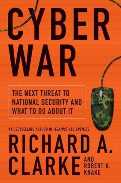 Cyber War: The Next Threat to National Security and What to Do About It cover