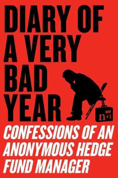Diary of a Very Bad Year: Confessions of an Anonymous Hedge Fund Manager cover