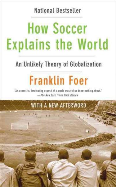 How Soccer Explains the World: An Unlikely Theory of Globalization cover