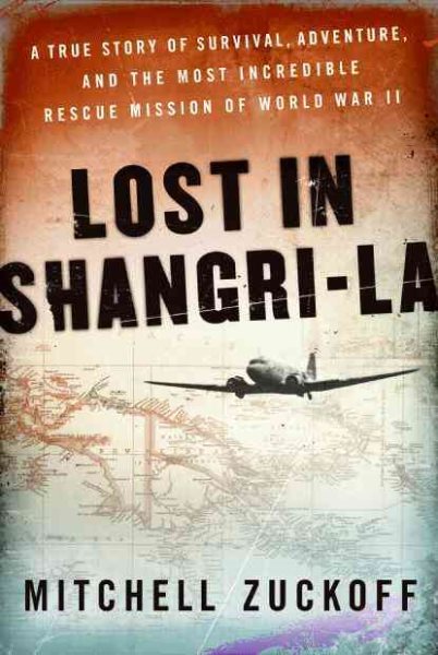 Lost in Shangri-La: A True Story of Survival, Adventure, and the Most Incredible Rescue Mission of World War II cover