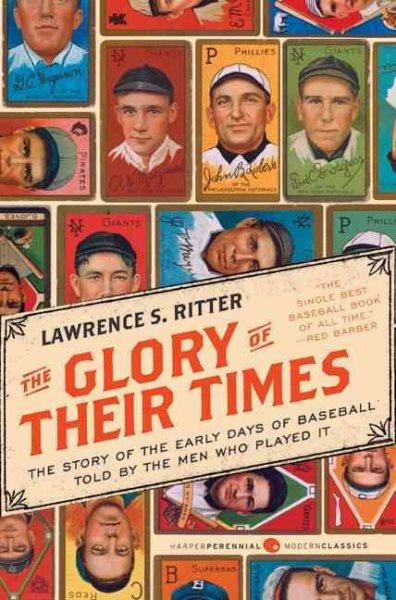 The Glory of Their Times: The Story of the Early Days of Baseball Told by the Men Who Played It (Harper Perennial Modern Classics) cover