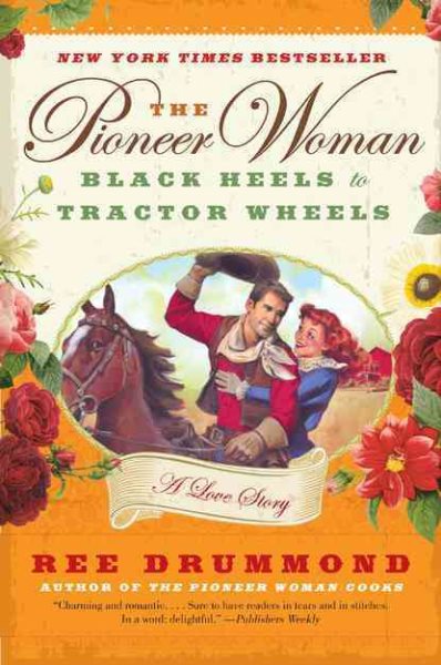 The Pioneer Woman: Black Heels to Tractor Wheels--a Love Story cover