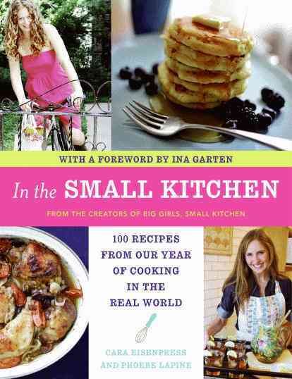 In the Small Kitchen: 100 Recipes from Our Year of Cooking in the Real World cover