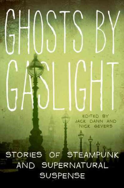 Ghosts by Gaslight: Stories of Steampunk and Supernatural Suspense cover