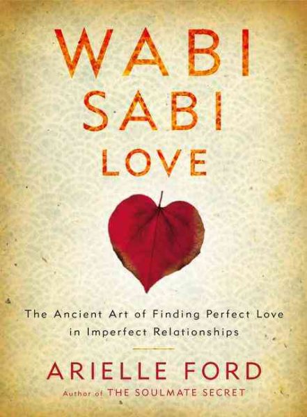 Wabi Sabi Love: The Ancient Art of Finding Perfect Love in Imperfect Relationships cover