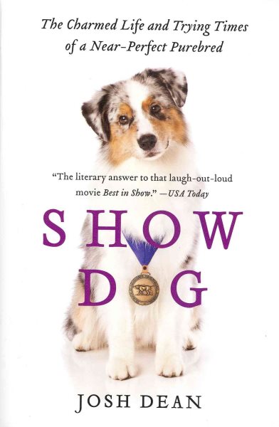 Show Dog: The Charmed Life and Trying Times of a Near-Perfect Purebred cover