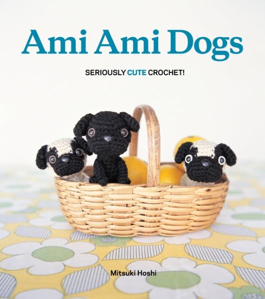 Ami Ami Dogs: Seriously Cute Crochet cover