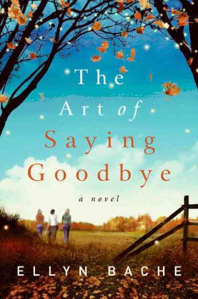The Art of Saying Goodbye: A Novel
