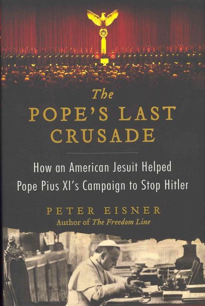 The Pope's Last Crusade: How an American Jesuit Helped Pope Pius XI's Campaign to Stop Hitler cover