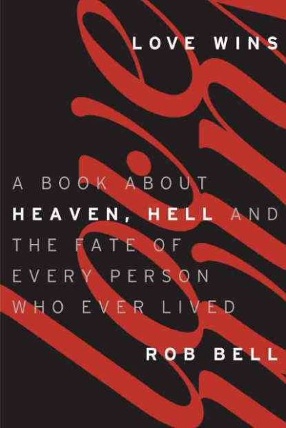 Love Wins: A Book About Heaven, Hell, and the Fate of Every Person Who Ever Lived cover