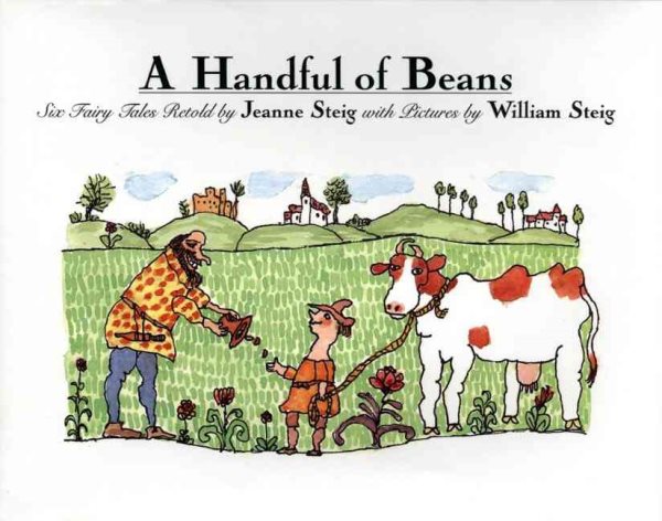 A Handful of Beans: Six Fairy Tales Retold by Jeanne Steig with Illustrations by Wiliam Steig