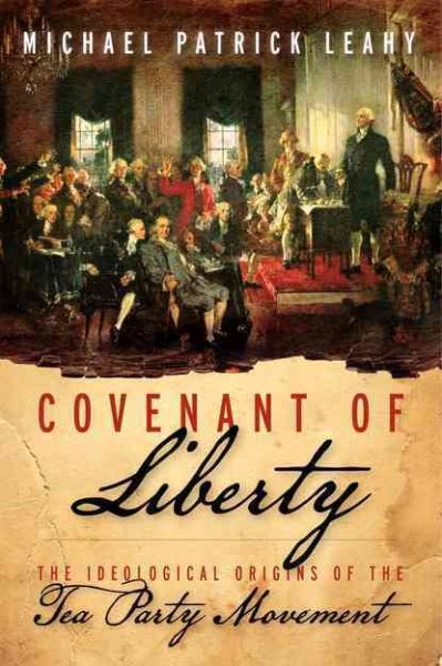 Covenant of Liberty: The Ideological Origins of the Tea Party Movement cover
