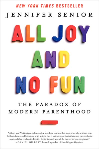 All Joy and No Fun: The Paradox of Modern Parenthood cover