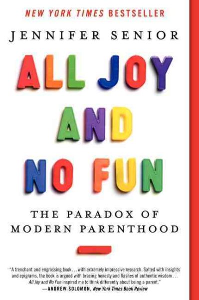 All Joy and No Fun: The Paradox of Modern Parenthood cover
