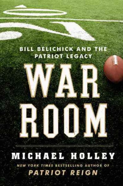 War Room: The Legacy of Bill Belichick and the Art of Building the Perfect Team cover