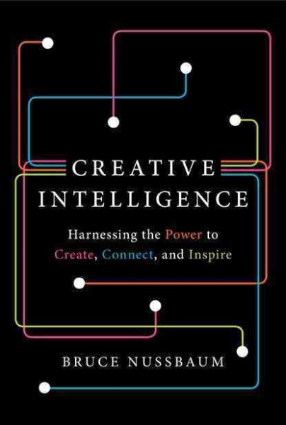 Creative Intelligence: Harnessing the Power to Create, Connect, and Inspire cover