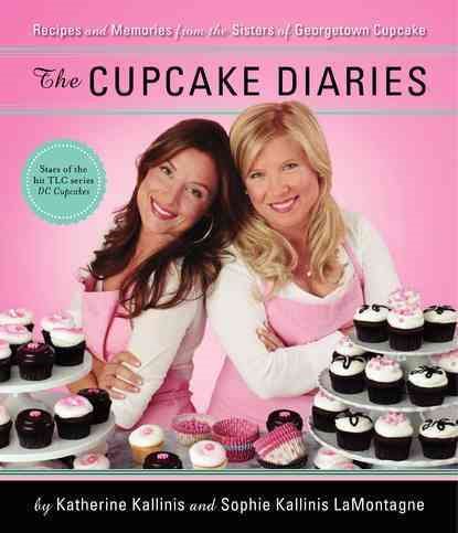 The Cupcake Diaries: Recipes and Memories from the Sisters of Georgetown Cupcake cover