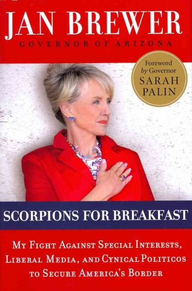 Scorpions for Breakfast: My Fight Against Special Interests, Liberal Media, and Cynical Politicos to Secure America's Border cover