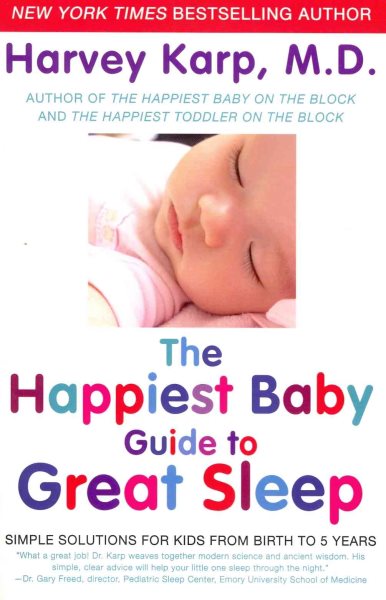 The Happiest Baby Guide to Great Sleep: Simple Solutions for Kids from Birth to 5 Years cover