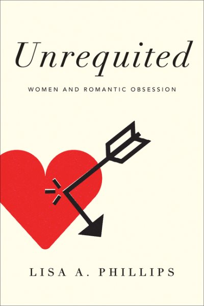 Unrequited: Women and Romantic Obsession cover