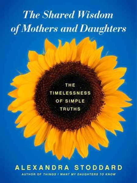 The Shared Wisdom of Mothers and Daughters: The Timelessness of Simple Truths cover