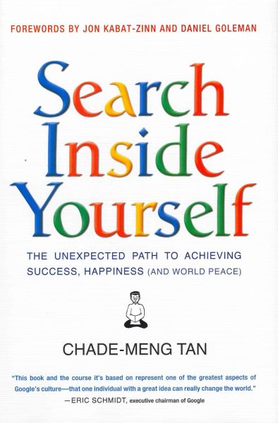 Search Inside Yourself: The Unexpected Path to Achieving Success, Happiness (and World Peace) cover