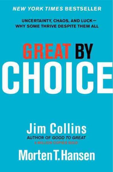 Great by Choice: Uncertainty, Chaos, and Luck--Why Some Thrive Despite Them All (Good to Great, 5) cover