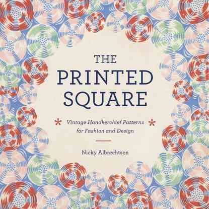 The Printed Square: Vintage Handkerchief Patterns for Fashion and Design cover