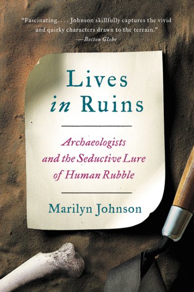Lives in Ruins: Archaeologists and the Seductive Lure of Human Rubble