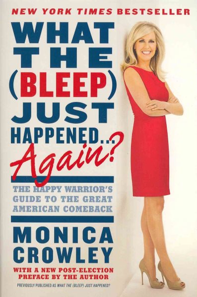 What the (Bleep) Just Happened . . . Again?: The Happy Warrior's Guide to the Great American Comeback cover