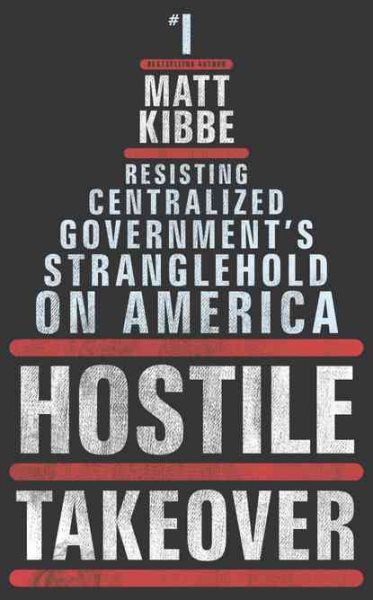 Hostile Takeover: Resisting Centralized Government's Stranglehold on America cover