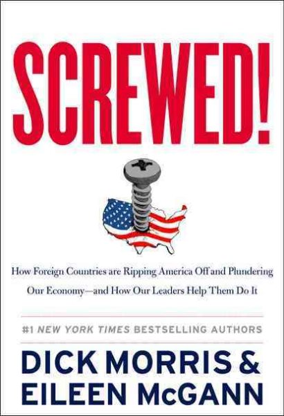 Screwed!: How Foreign Countries Are Ripping America Off and Plundering Our Economy-and How Our Leaders Help Them Do It cover