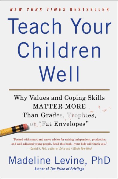 Teach Your Children Well: Why Values and Coping Skills Matter More Than Grades, Trophies, or "Fat Envelopes" cover