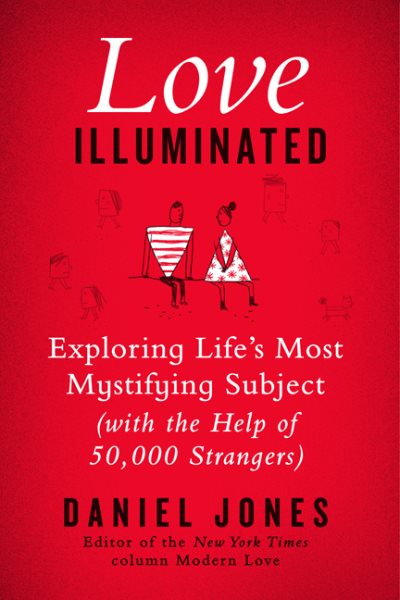Love Illuminated: Exploring Life's Most Mystifying Subject (with the Help of 50,000 Strangers) cover