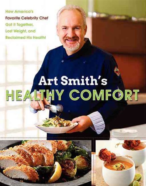 Art Smith's Healthy Comfort: How America's Favorite Celebrity Chef Got it Together, Lost Weight, and Reclaimed His Health! cover