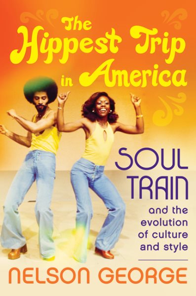 The Hippest Trip in America: Soul Train and the Evolution of Culture & Style cover