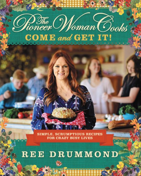 The Pioneer Woman Cooks―Come and Get It!: Simple, Scrumptious Recipes for Crazy Busy Lives cover