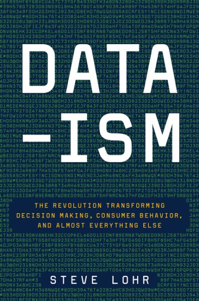 Data-ism: The Revolution Transforming Decision Making, Consumer Behavior, and Almost Everything Else cover