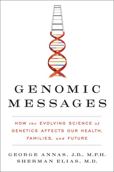 Genomic Messages: How the Evolving Science of Genetics Affects Our Health, Families, and Future cover