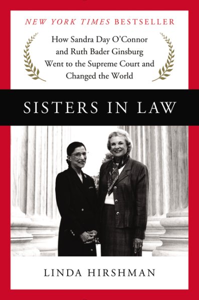 Sisters in Law: How Sandra Day O'Connor and Ruth Bader Ginsburg Went to the Supreme Court and Changed the World cover