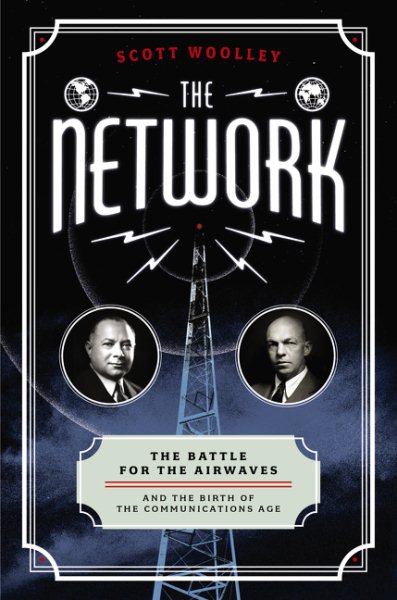 The Network: The Battle for the Airwaves and the Birth of the Communications Age cover