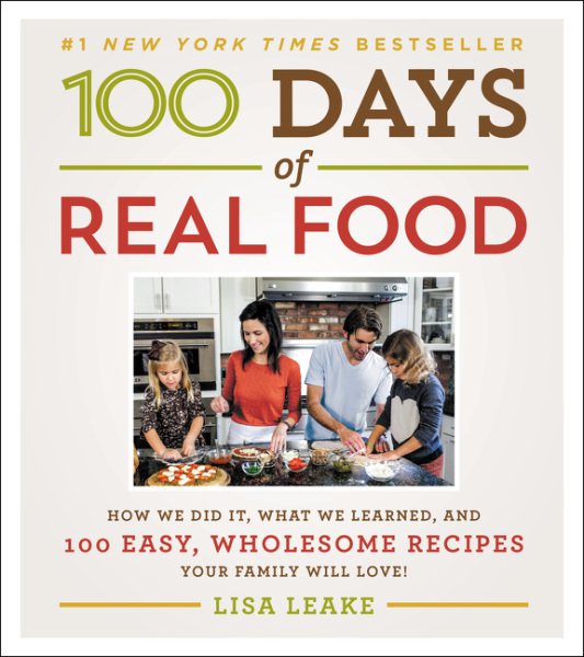100 Days of Real Food: How We Did It, What We Learned, and 100 Easy, Wholesome Recipes Your Family Will Love (100 Days of Real Food series) cover