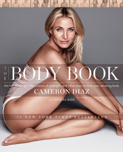 The Body Book: The Law of Hunger, the Science of Strength, and Other Ways to Love Your Amazing Body - Cameron Diaz cover