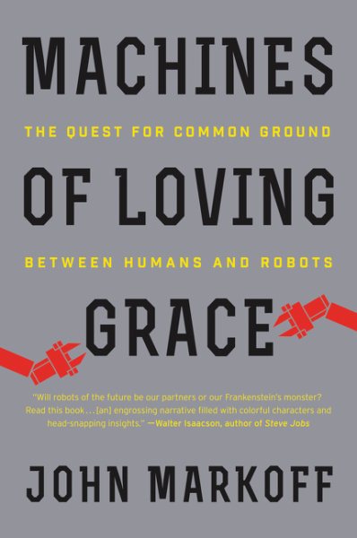 Machines of Loving Grace: The Quest for Common Ground Between Humans and Robots cover