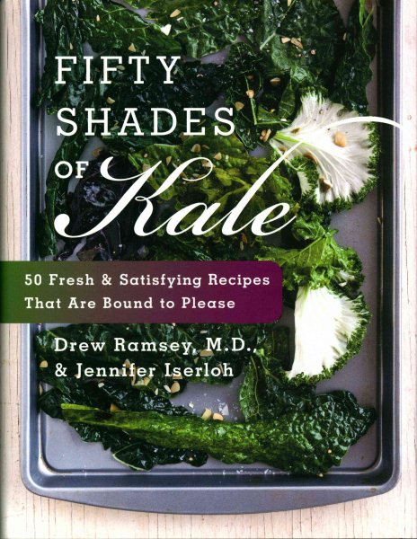 Fifty Shades of Kale: 50 Fresh and Satisfying Recipes That Are Bound to Please cover