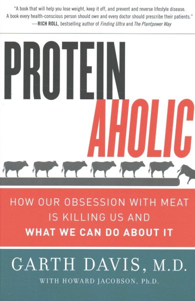 Proteinaholic: How Our Obsession with Meat Is Killing Us and What We Can Do About It cover