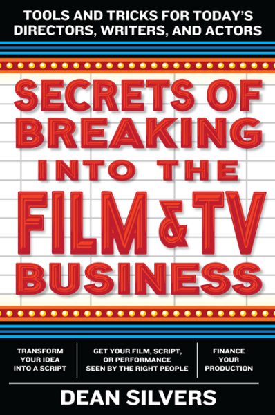 Secrets of Breaking into the Film and TV Business: Tools and Tricks for Today's Directors, Writers, and Actors cover